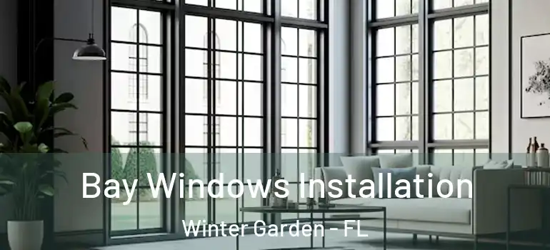 Bay Windows Installation Winter Garden - FL