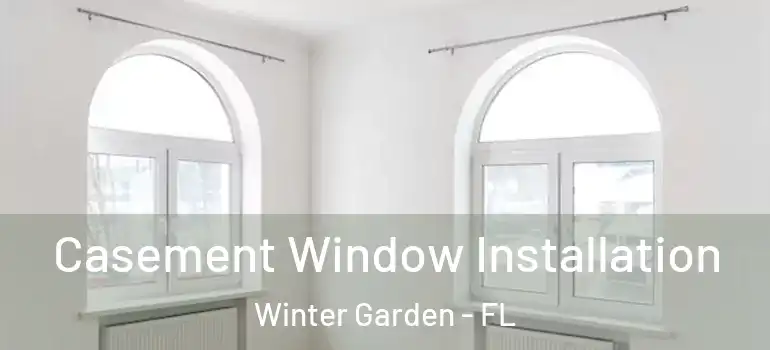 Casement Window Installation Winter Garden - FL