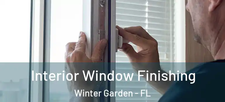 Interior Window Finishing Winter Garden - FL