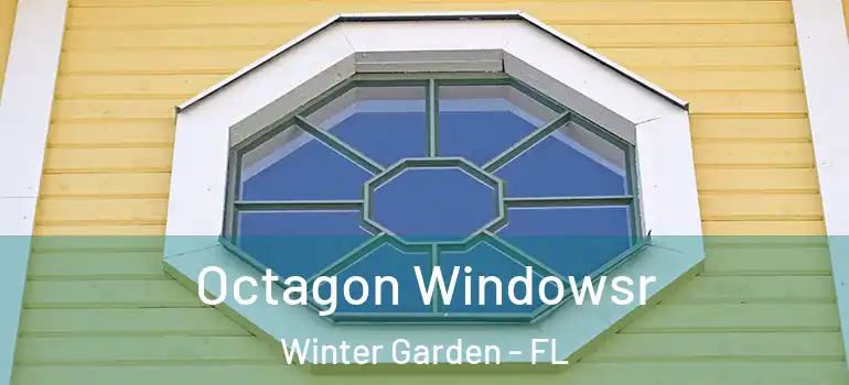 Octagon Windowsr Winter Garden - FL