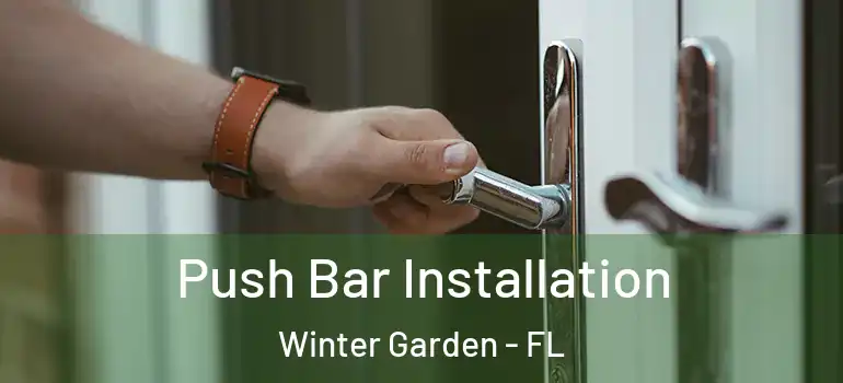 Push Bar Installation Winter Garden - FL