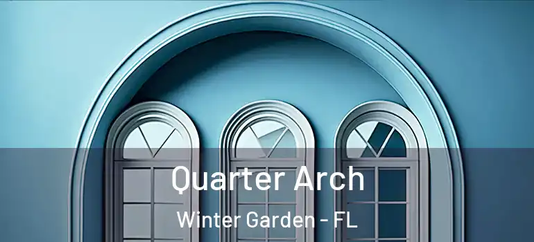 Quarter Arch Winter Garden - FL