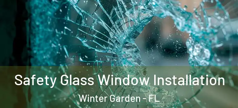 Safety Glass Window Installation Winter Garden - FL