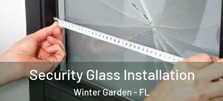 Security Glass Installation Winter Garden - FL