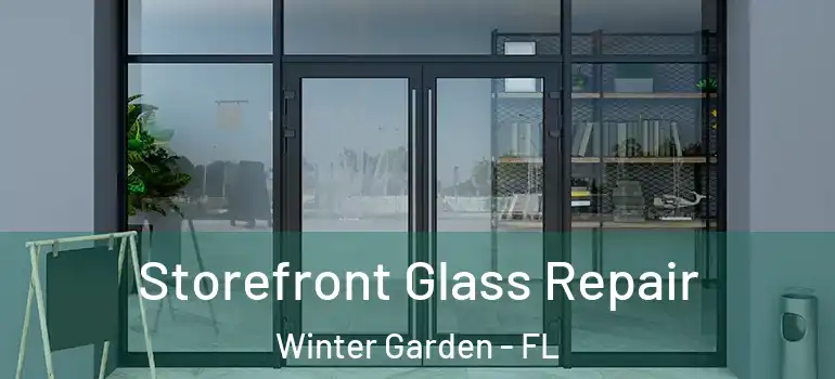 Storefront Glass Repair Winter Garden - FL