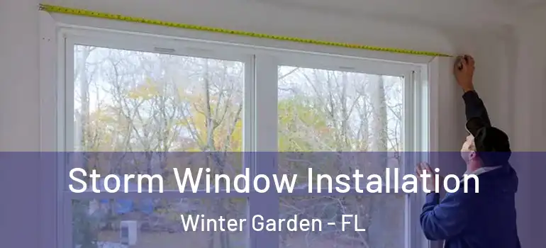 Storm Window Installation Winter Garden - FL
