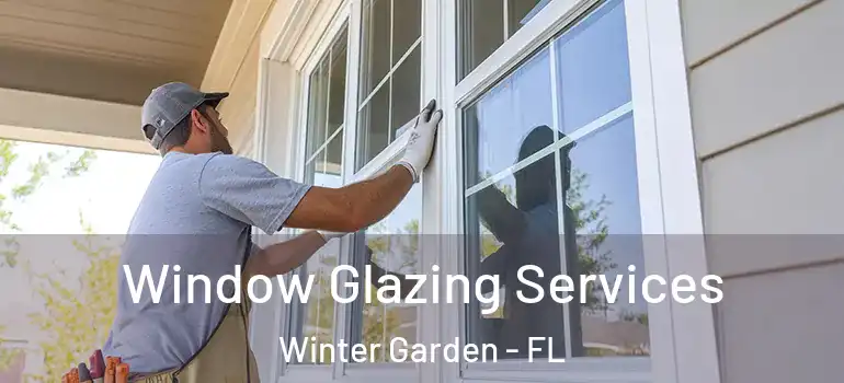 Window Glazing Services Winter Garden - FL