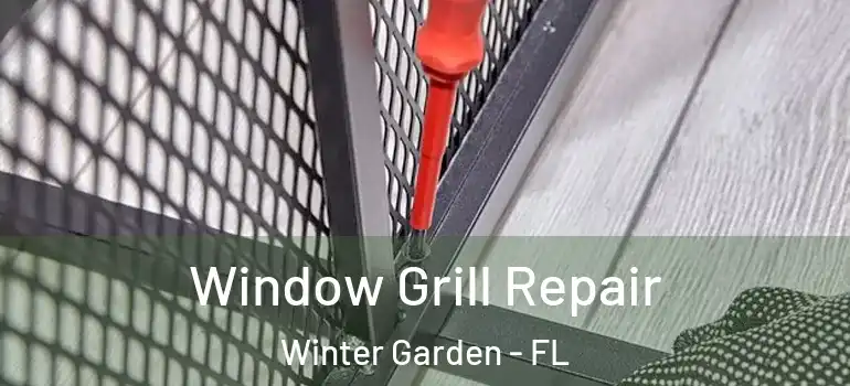 Window Grill Repair Winter Garden - FL