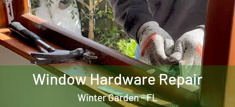 Window Hardware Repair Winter Garden - FL