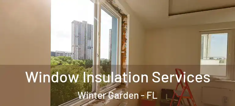 Window Insulation Services Winter Garden - FL