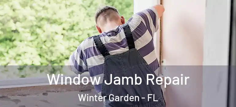 Window Jamb Repair Winter Garden - FL