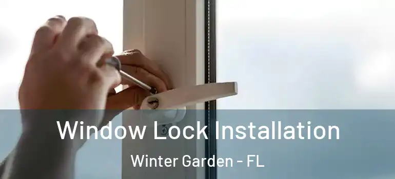 Window Lock Installation Winter Garden - FL