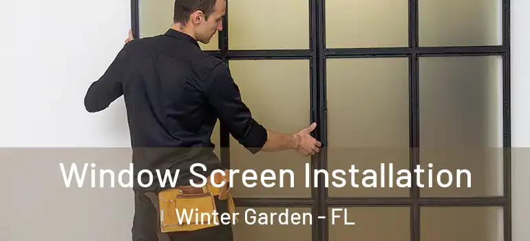 Window Screen Installation Winter Garden - FL